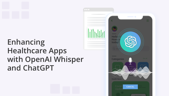 Enhancing Healthcare Apps with OpenAI Whisper and Chat GPT
