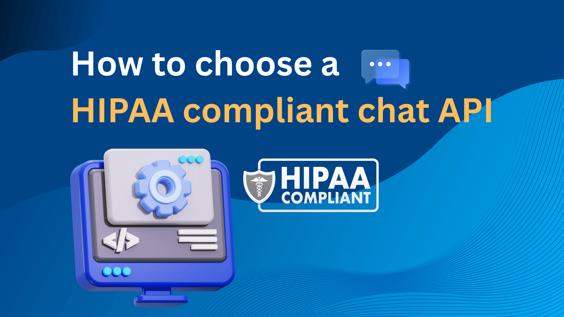 Blue blog banner reading “How to choose a HIPAA-compliant chat API,” with chat icons, a software graphic, and a HIPAA-compliant badge.