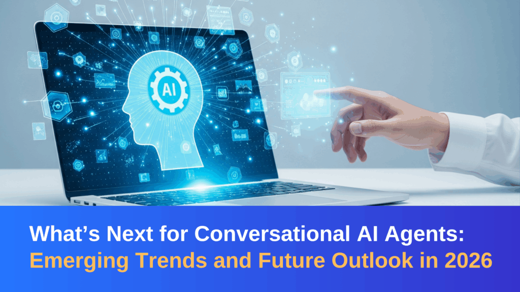 What’s Next for Conversational AI Agents: Trends and Future Outlook in ...