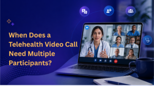 When Does a Telehealth Video Call Need Multiple Participants?